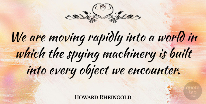 Howard Rheingold Quote About Moving, World, Encounters: We Are Moving Rapidly Into...
