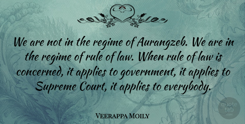 Veerappa Moily Quote About Applies, Government, Regime, Rule, Supreme: We Are Not In The...