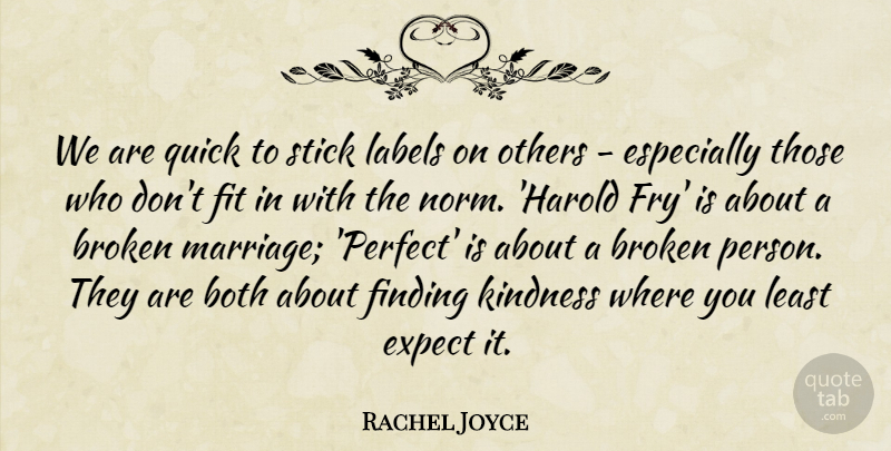 Rachel Joyce Quote About Both, Expect, Finding, Fit, Labels: We Are Quick To Stick...