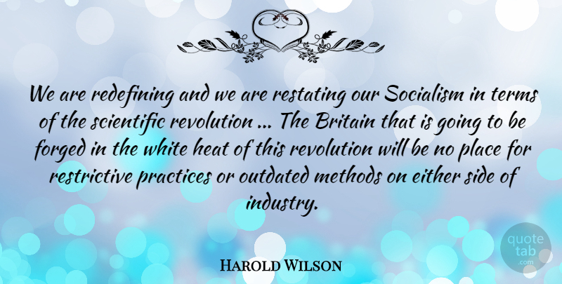 Harold Wilson Quote About Science, Practice, White: We Are Redefining And We...