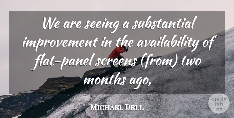 Michael Dell Quote About Improvement, Months, Screens, Seeing: We Are Seeing A Substantial...