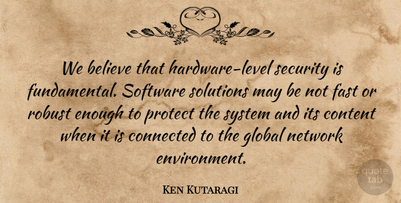 Ken Kutaragi Quote About Believe, Connected, Content, Fast, Global: We Believe That Hardware Level...