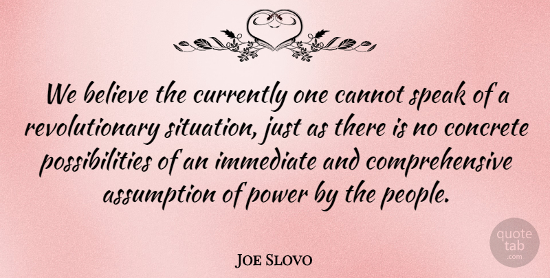 Joe Slovo Quote About Believe, People, Assumption: We Believe The Currently One...