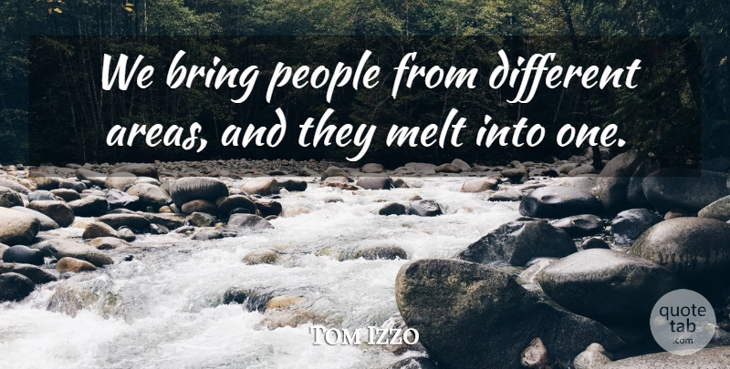 Tom Izzo Quote About Bring, Melt, People: We Bring People From Different...