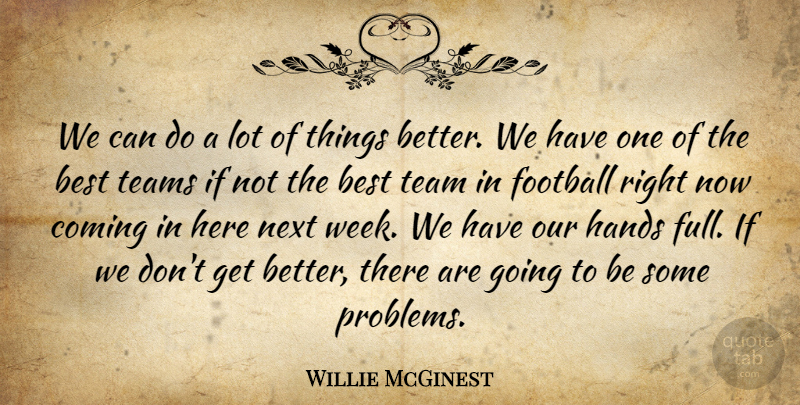 Willie McGinest Quote About Best, Coming, Football, Hands, Next: We Can Do A Lot...