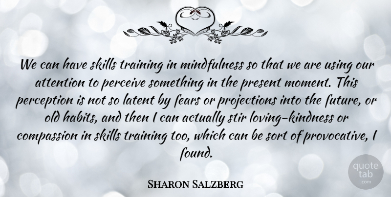 Sharon Salzberg Quote About Kindness, Compassion, Skills Training: We Can Have Skills Training...