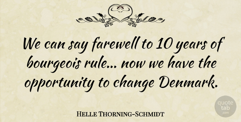 Helle Thorning-Schmidt Quote About Farewell, Opportunity, Years: We Can Say Farewell To...