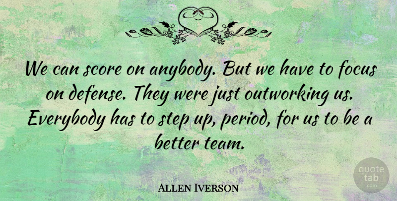Allen Iverson Quote About Everybody, Focus, Score, Step: We Can Score On Anybody...