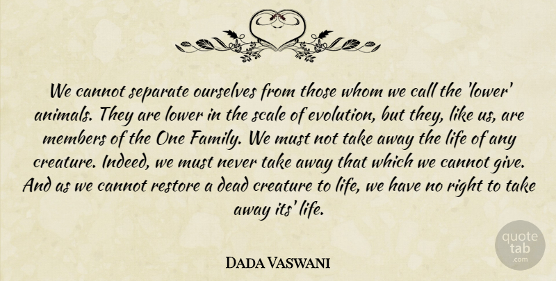 Dada Vaswani Quote About Animal, Vegetarianism, Giving: We Cannot Separate Ourselves From...