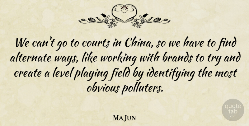Ma Jun Quote About Alternate, Brands, Courts, Field, Obvious: We Cant Go To Courts...