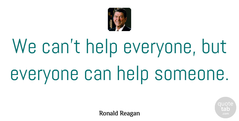 Ronald Reagan Quote About Inspirational, Inspiring, Morning: We Cant Help Everyone But...