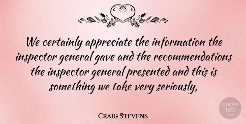 Craig Stevens Quote About Appreciate, Certainly, Gave, General, Information: We Certainly Appreciate The Information...
