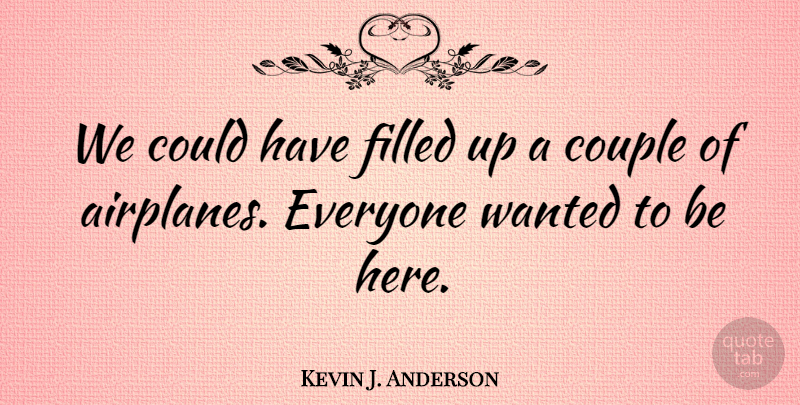 Kevin J. Anderson Quote About Couple, Filled: We Could Have Filled Up...