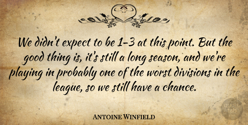 Antoine Winfield Quote About Divisions, Expect, Good, Playing, Worst: We Didnt Expect To Be...