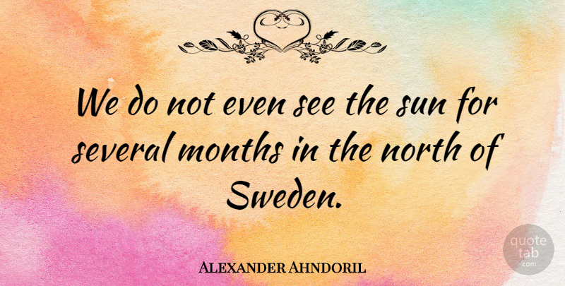 Alexander Ahndoril Quote About North, Several: We Do Not Even See...
