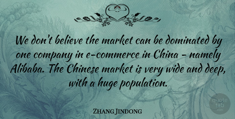 Zhang Jindong Quote About Believe, Chinese, Dominated, Huge, Market: We Dont Believe The Market...
