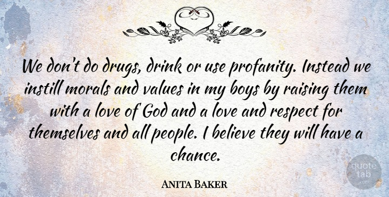 Anita Baker Quote About Believe, Boys, Drink, God, Instead: We Dont Do Drugs Drink...