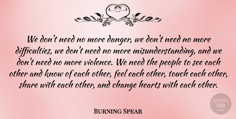 Burning Spear Quote About Change, Hearts, People, Share: We Dont Need No More...