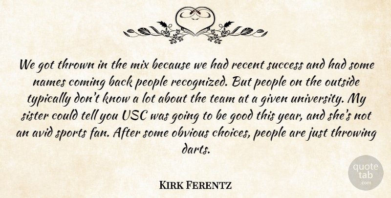 Kirk Ferentz Quote About Avid, Coming, Given, Good, Mix: We Got Thrown In The...