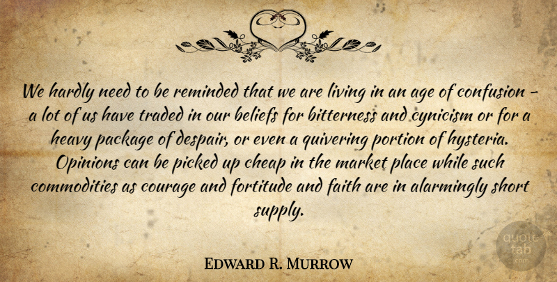 Edward R. Murrow Quote About Hysteria, Confusion, Despair: We Hardly Need To Be...