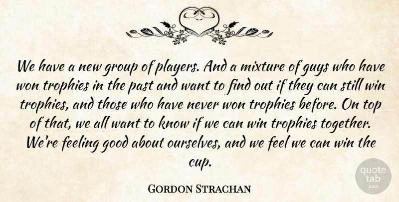Gordon Strachan Quote About Feeling, Good, Group, Guys, Mixture: We Have A New Group...