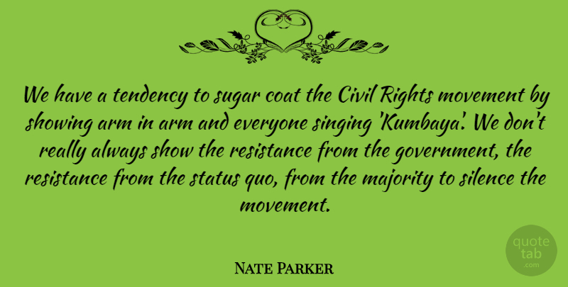 Nate Parker Quote About Arm, Civil, Coat, Government, Majority: We Have A Tendency To...