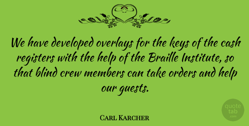 Carl Karcher Quote About American Businessman, Braille, Crew, Developed, Keys: We Have Developed Overlays For...