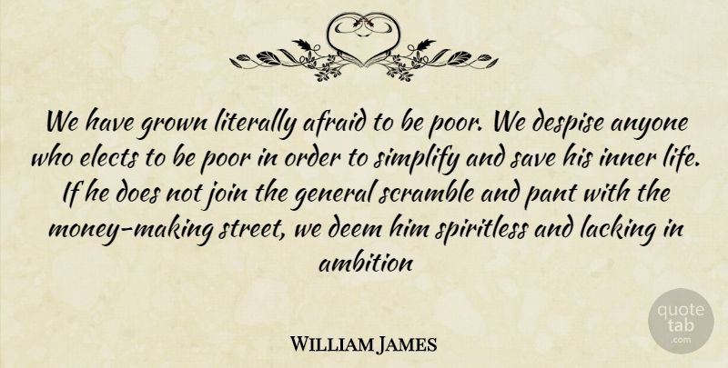 William James Quote About Ambition, Order, Political: We Have Grown Literally Afraid...