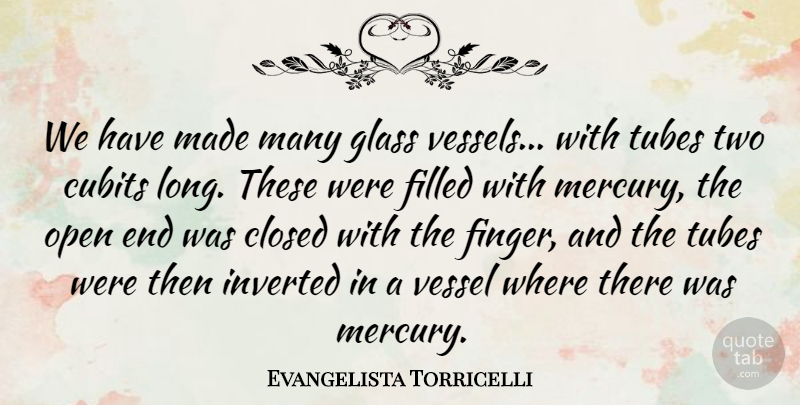 Evangelista Torricelli Quote About Closed, Filled, Glass, Italian Scientist, Open: We Have Made Many Glass...