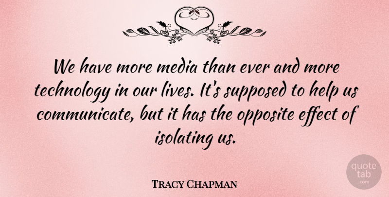 Tracy Chapman Quote About Technology, Media, Talking: We Have More Media Than...