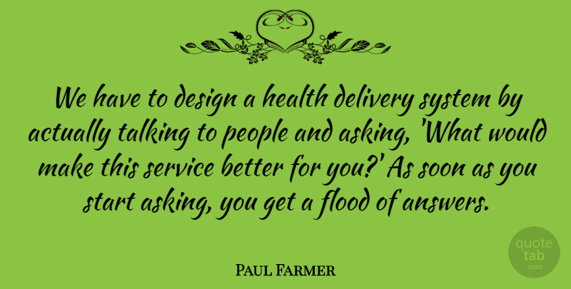 Paul Farmer Quote About Talking, People, Design: We Have To Design A...