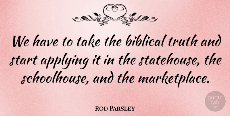 Rod Parsley Quote About Biblical, Marketplace, Biblical Truth: We Have To Take The...