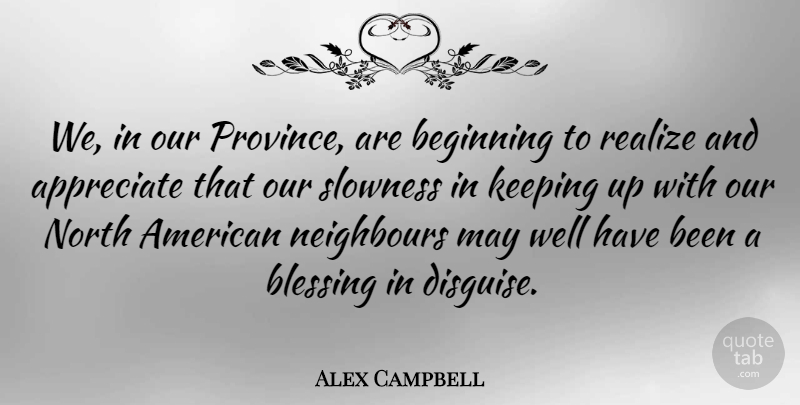 Alex Campbell Quote About Blessing, Appreciate, May: We In Our Province Are...
