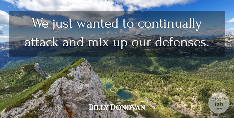 Billy Donovan Quote About Attack, Mix: We Just Wanted To Continually...
