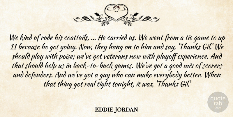 Eddie Jordan Quote About Carried, Everybody, Game, Good, Guy: We Kind Of Rode His...