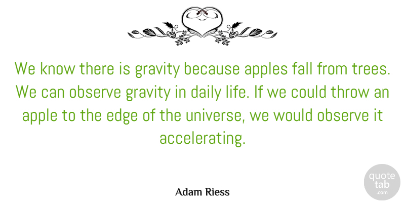 Adam Riess Quote About Fall, Apples, Tree: We Know There Is Gravity...