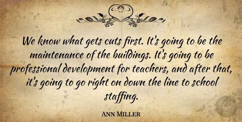 Ann Miller Quote About Cuts, Gets, Line, School: We Know What Gets Cuts...