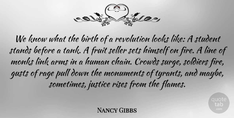 Nancy Gibbs Quote About Arms, Birth, Crowds, Fruit, Himself: We Know What The Birth...