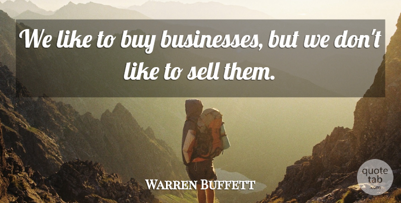 Warren Buffett Quote About Investing, Sells: We Like To Buy Businesses...