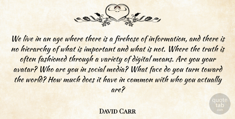 David Carr Quote About Age, Common, Digital, Face, Hierarchy: We Live In An Age...