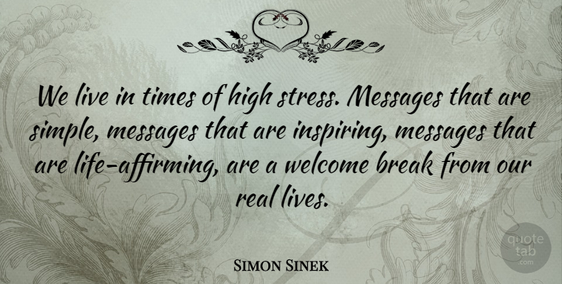 Simon Sinek Quote About Real, Stress, Simple: We Live In Times Of...