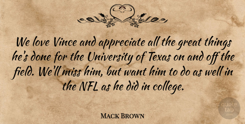 Mack Brown Quote About Appreciate, Great, Love, Miss, Nfl: We Love Vince And Appreciate...