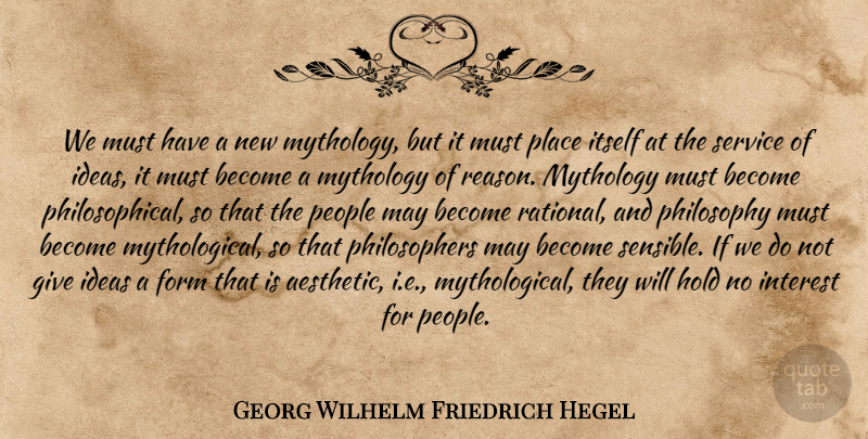 Georg Wilhelm Friedrich Hegel Quote About Philosophy, Philosophical, Ideas: We Must Have A New...