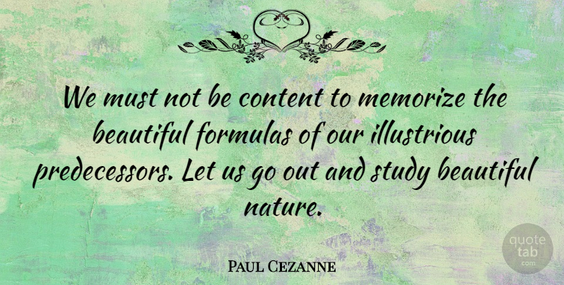 Paul Cezanne Quote About Beautiful, Study, Formulas: We Must Not Be Content...