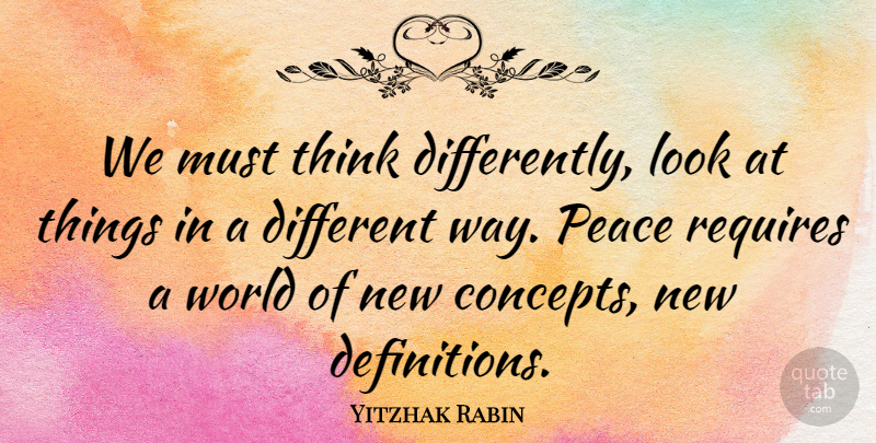 Yitzhak Rabin Quote About Thinking, Looks, World: We Must Think Differently Look...