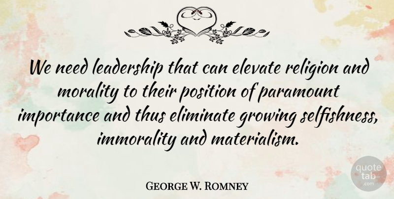 George W. Romney Quote About Selfishness, Growing, Needs: We Need Leadership That Can...