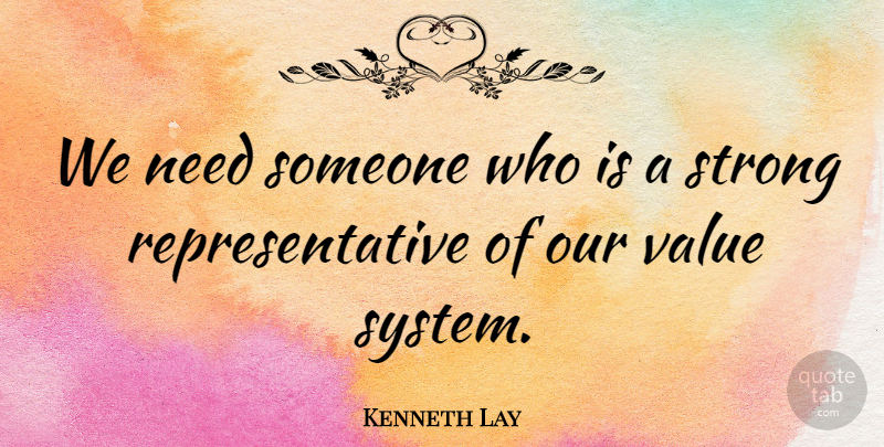 Kenneth Lay Quote About undefined: We Need Someone Who Is...
