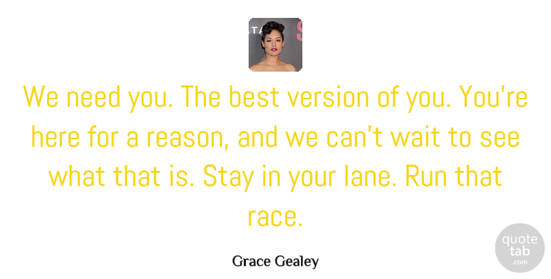 Grace Gealey Quote About Best, Run, Stay, Version: We Need You The Best...