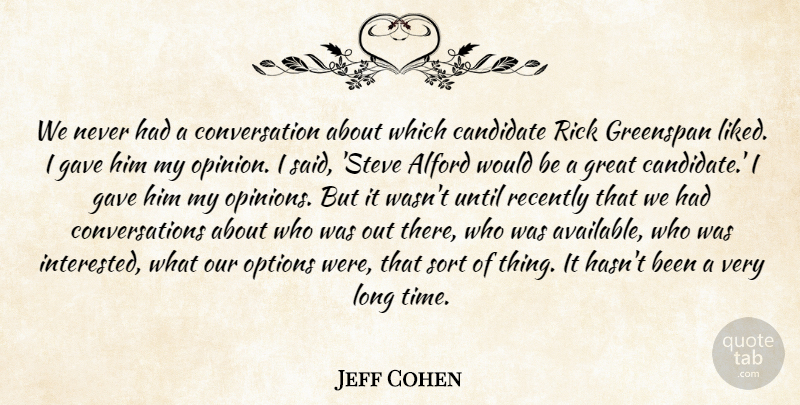 Jeff Cohen Quote About Candidate, Conversation, Gave, Great, Greenspan: We Never Had A Conversation...