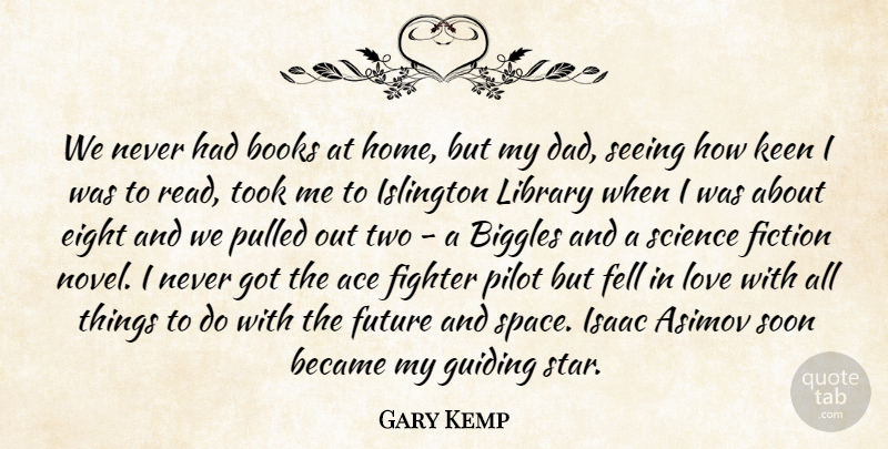 Gary Kemp Quote About Stars, Dad, Book: We Never Had Books At...